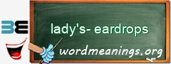 WordMeaning blackboard for lady's-eardrops